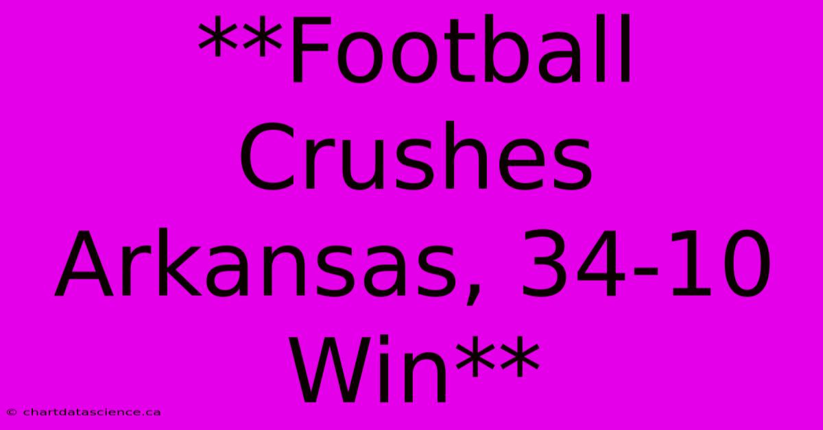 **Football Crushes Arkansas, 34-10 Win**