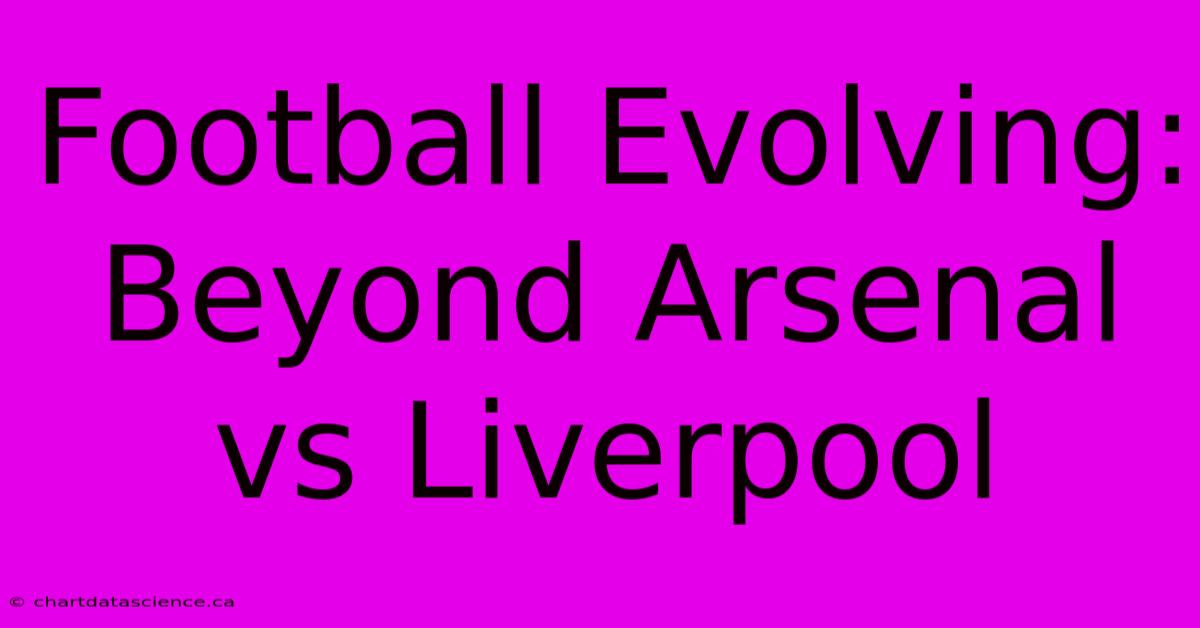 Football Evolving: Beyond Arsenal Vs Liverpool