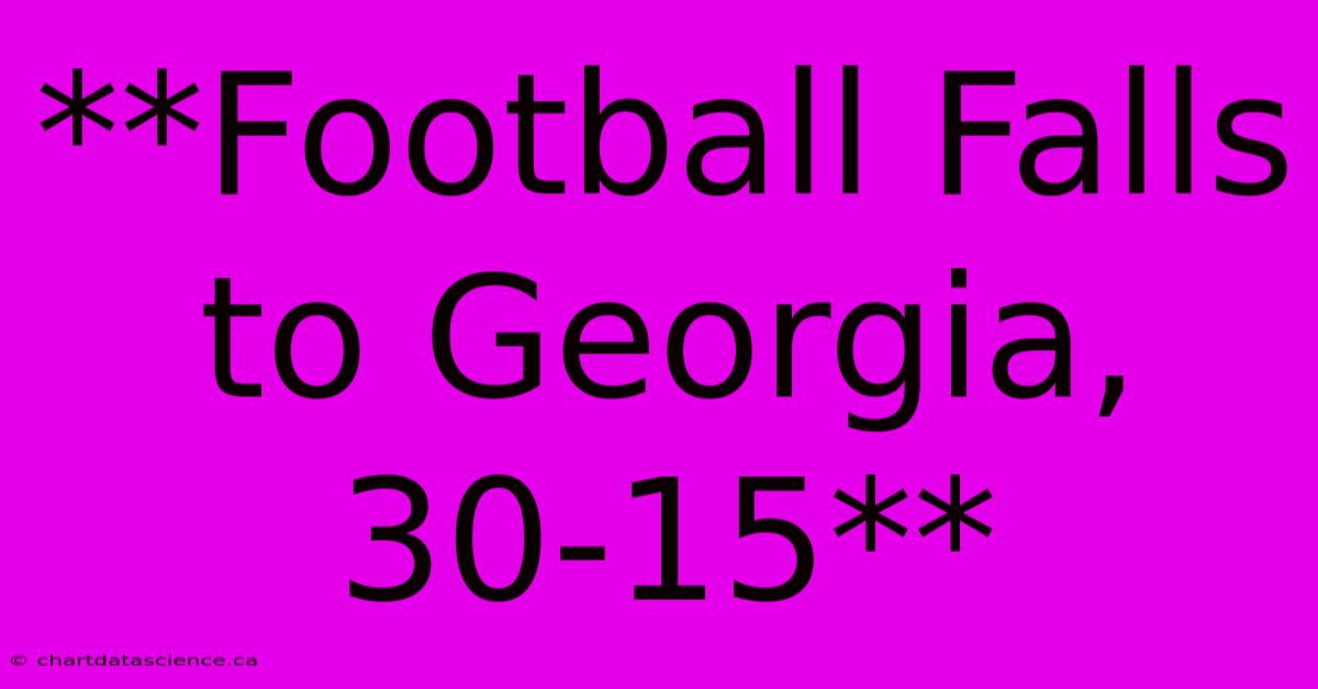 **Football Falls To Georgia, 30-15**