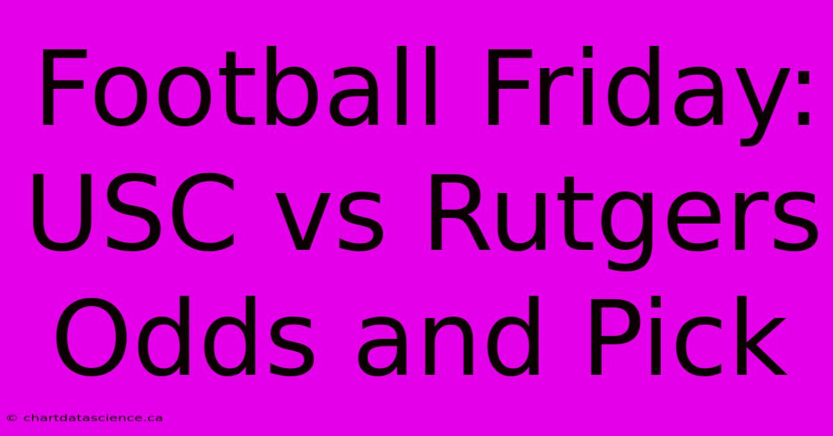 Football Friday: USC Vs Rutgers Odds And Pick