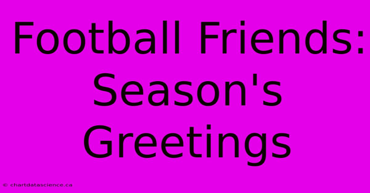 Football Friends: Season's Greetings