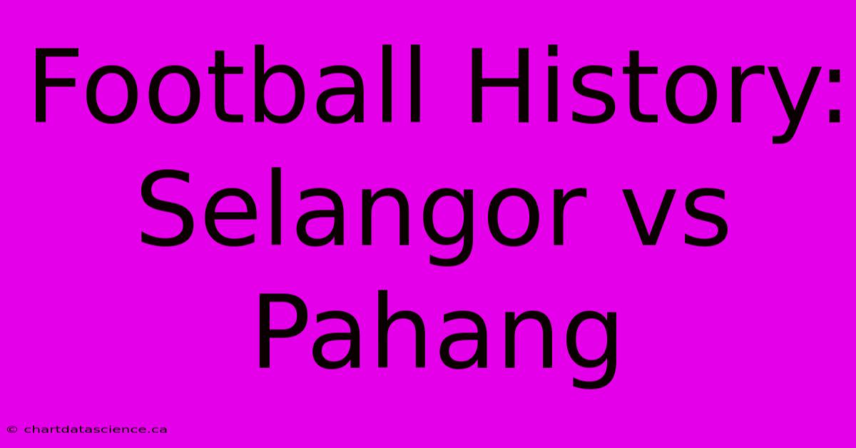 Football History: Selangor Vs Pahang