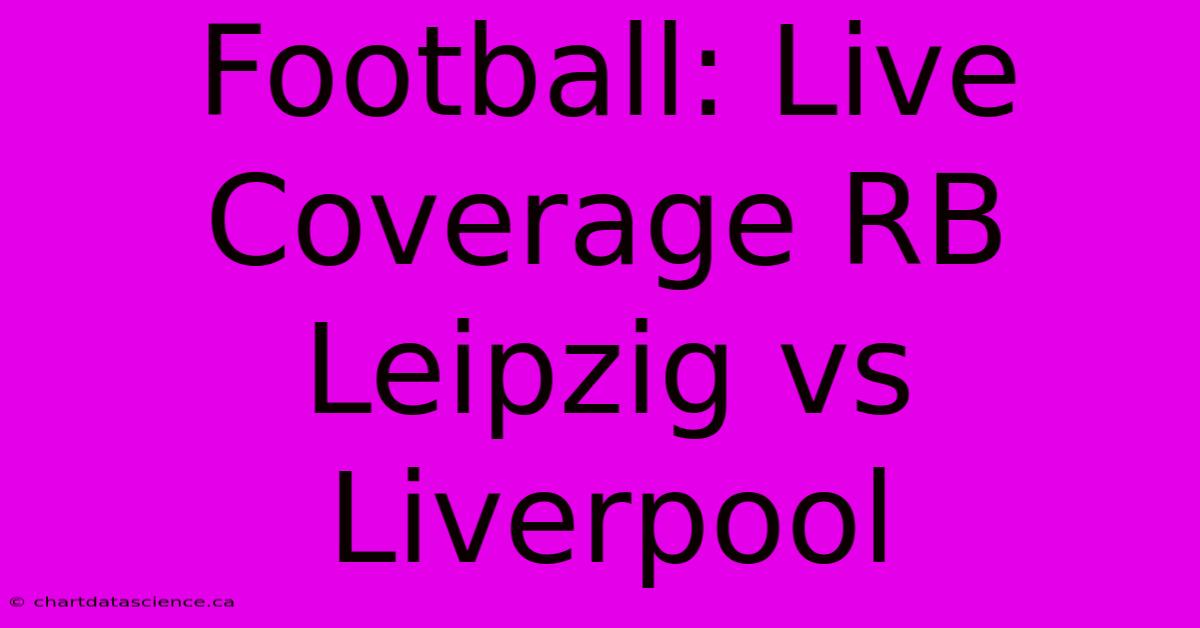 Football: Live Coverage RB Leipzig Vs Liverpool