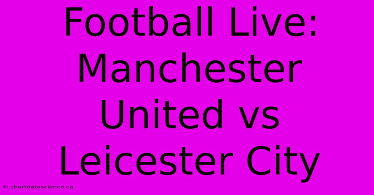 Football Live: Manchester United Vs Leicester City