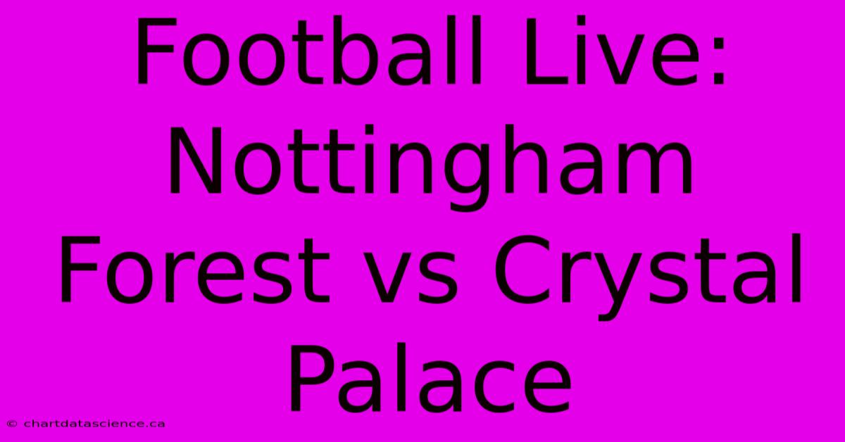 Football Live: Nottingham Forest Vs Crystal Palace