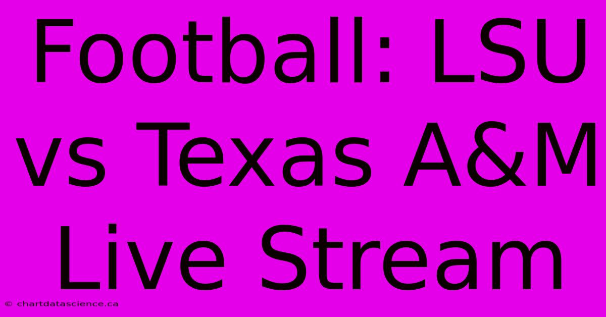 Football: LSU Vs Texas A&M Live Stream