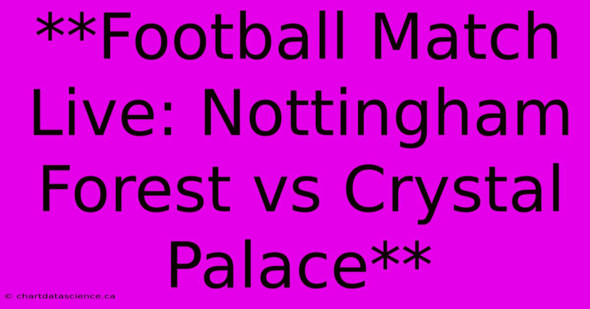 **Football Match Live: Nottingham Forest Vs Crystal Palace**