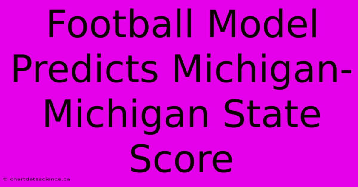 Football Model Predicts Michigan-Michigan State Score