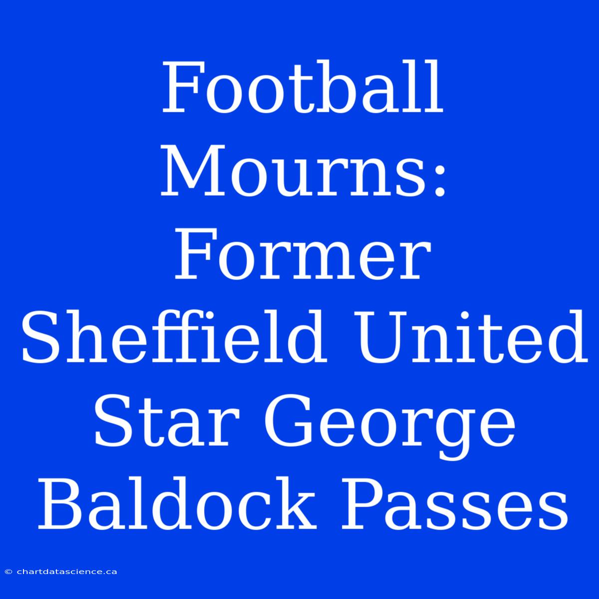 Football Mourns: Former Sheffield United Star George Baldock Passes