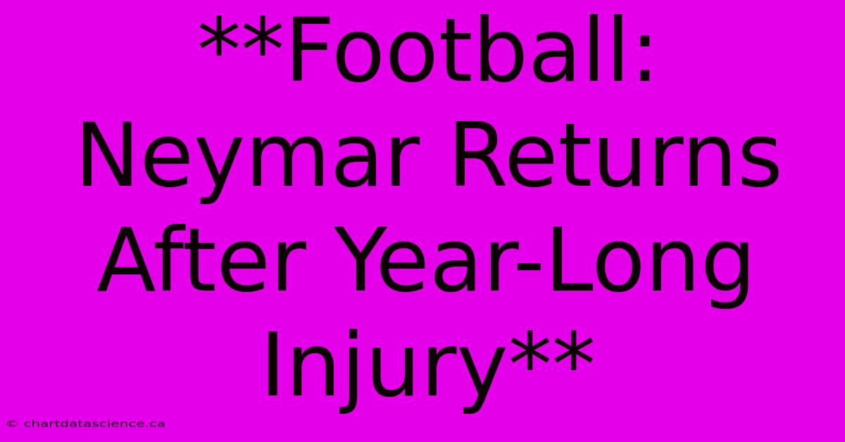 **Football: Neymar Returns After Year-Long Injury** 