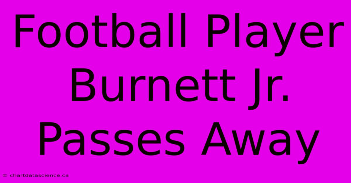 Football Player Burnett Jr. Passes Away