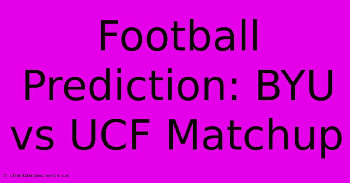 Football Prediction: BYU Vs UCF Matchup