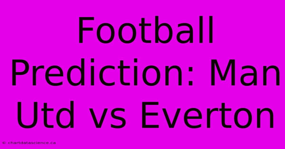 Football Prediction: Man Utd Vs Everton