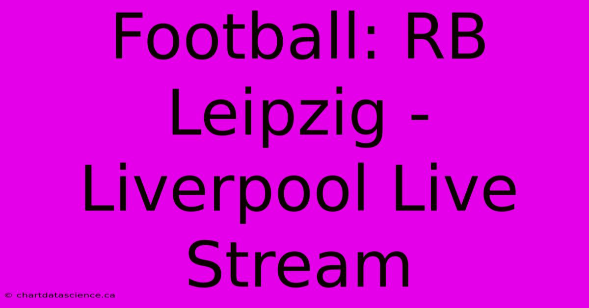 Football: RB Leipzig - Liverpool Live Stream