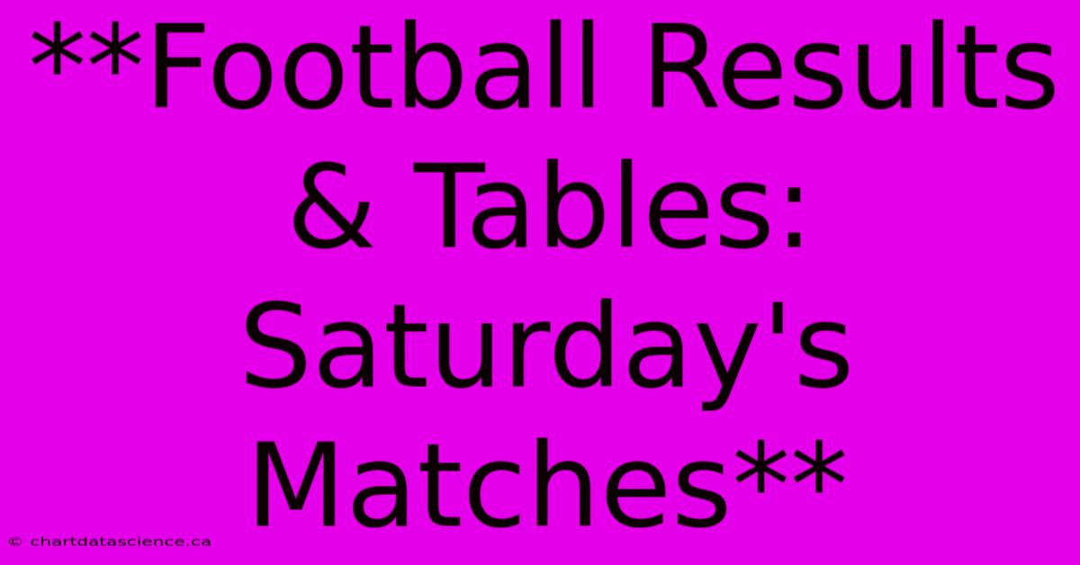 **Football Results & Tables: Saturday's Matches**