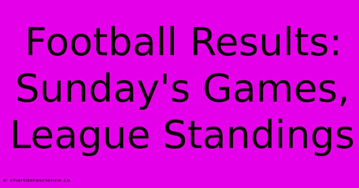 Football Results: Sunday's Games, League Standings