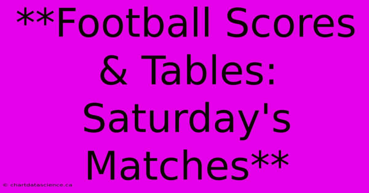 **Football Scores & Tables: Saturday's Matches**