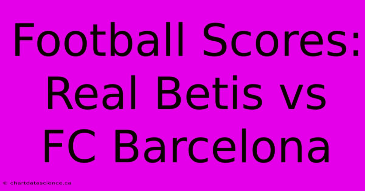 Football Scores: Real Betis Vs FC Barcelona