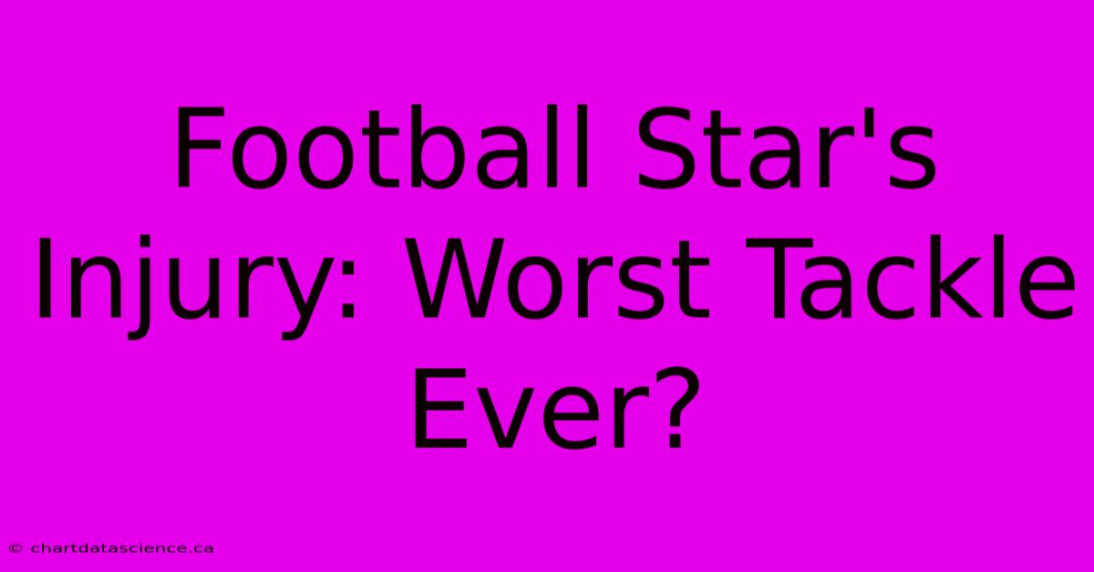 Football Star's Injury: Worst Tackle Ever?