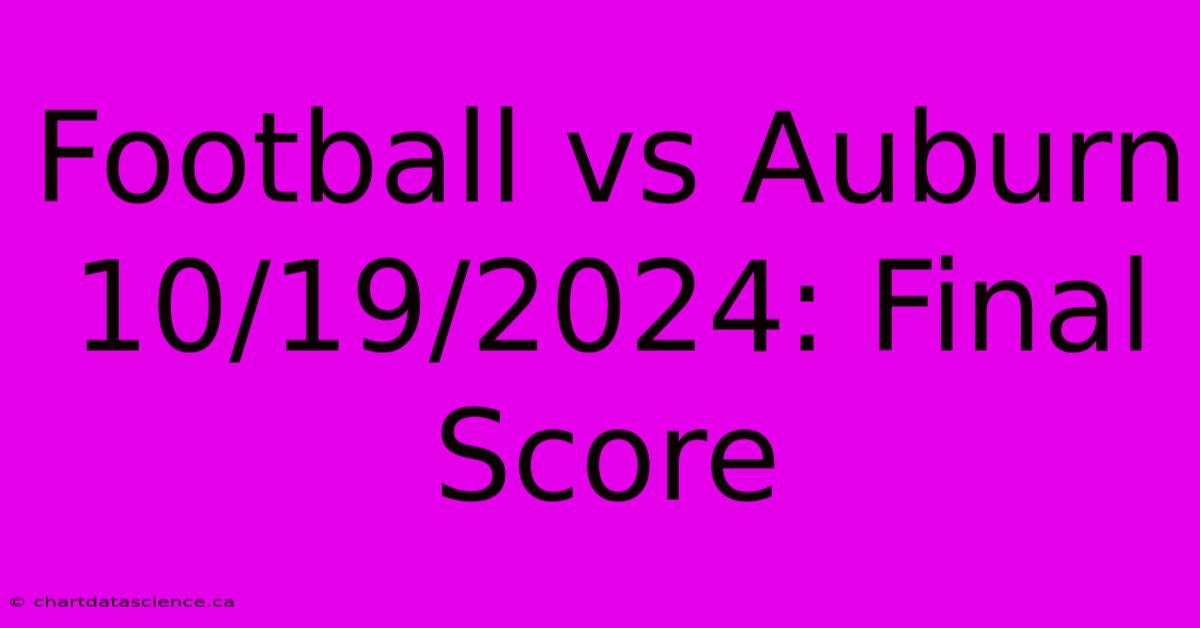 Football Vs Auburn 10/19/2024: Final Score 