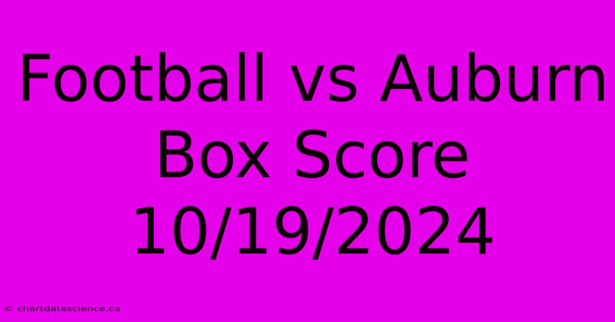 Football Vs Auburn Box Score 10/19/2024