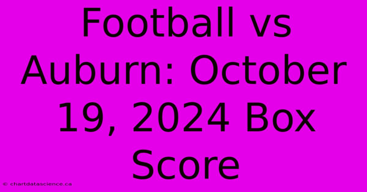 Football Vs Auburn: October 19, 2024 Box Score