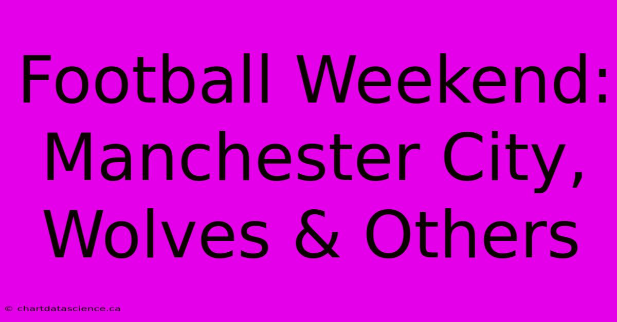 Football Weekend: Manchester City, Wolves & Others