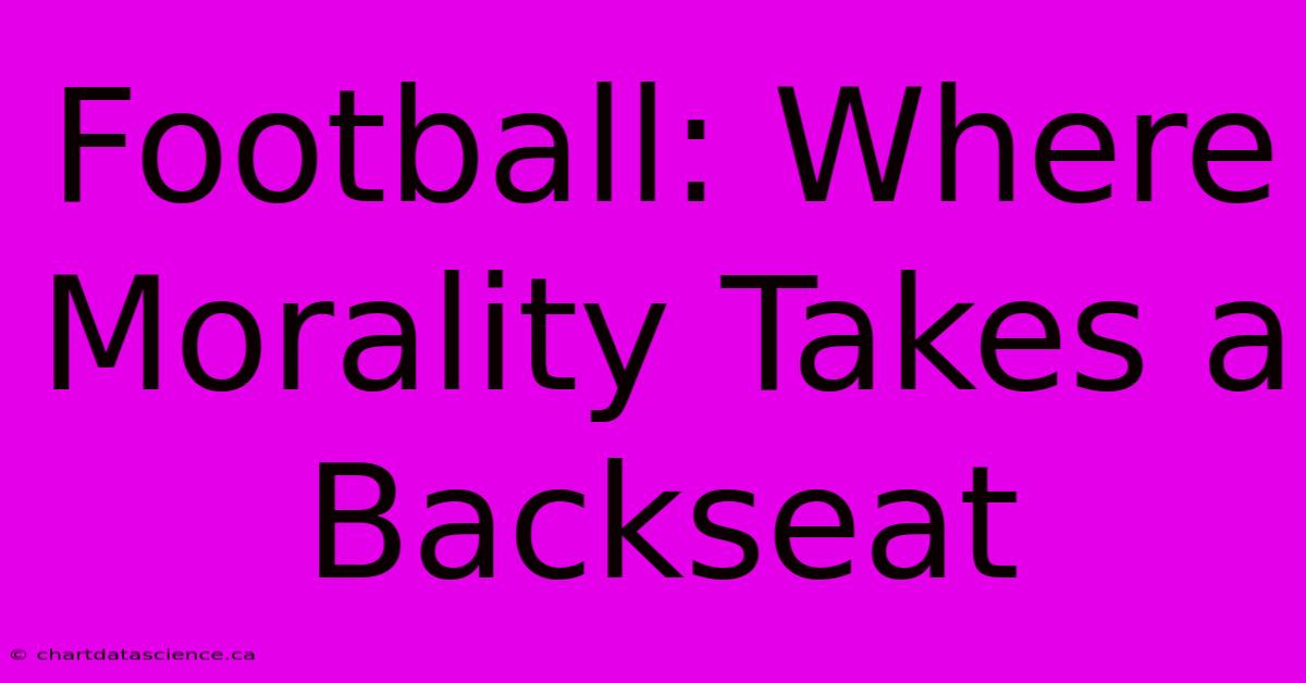 Football: Where Morality Takes A Backseat 