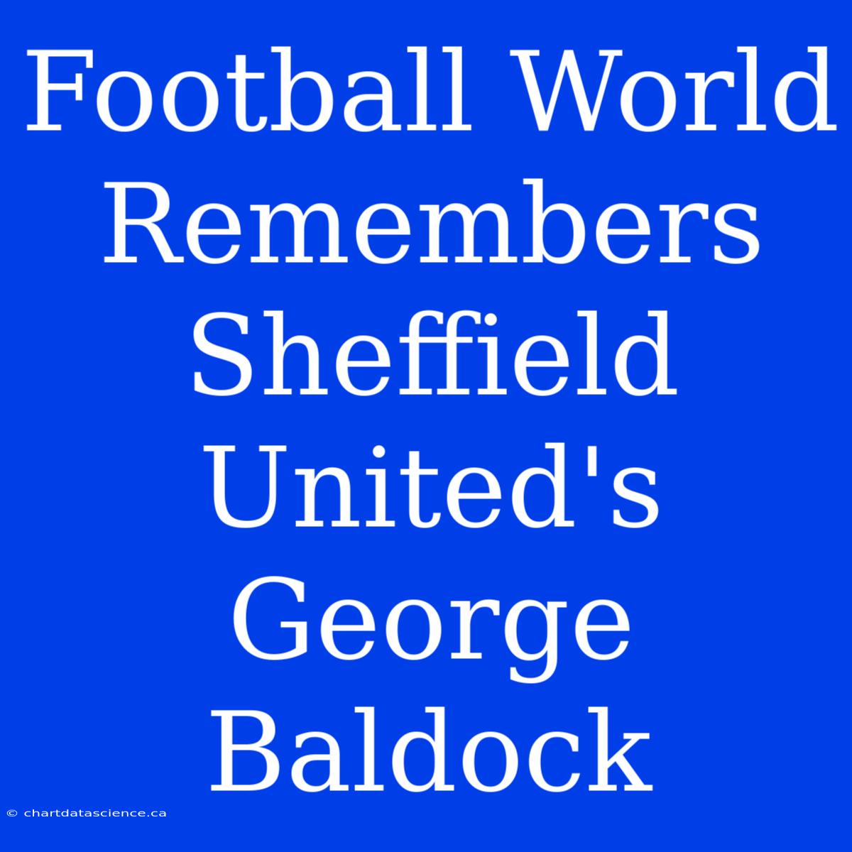 Football World Remembers Sheffield United's George Baldock