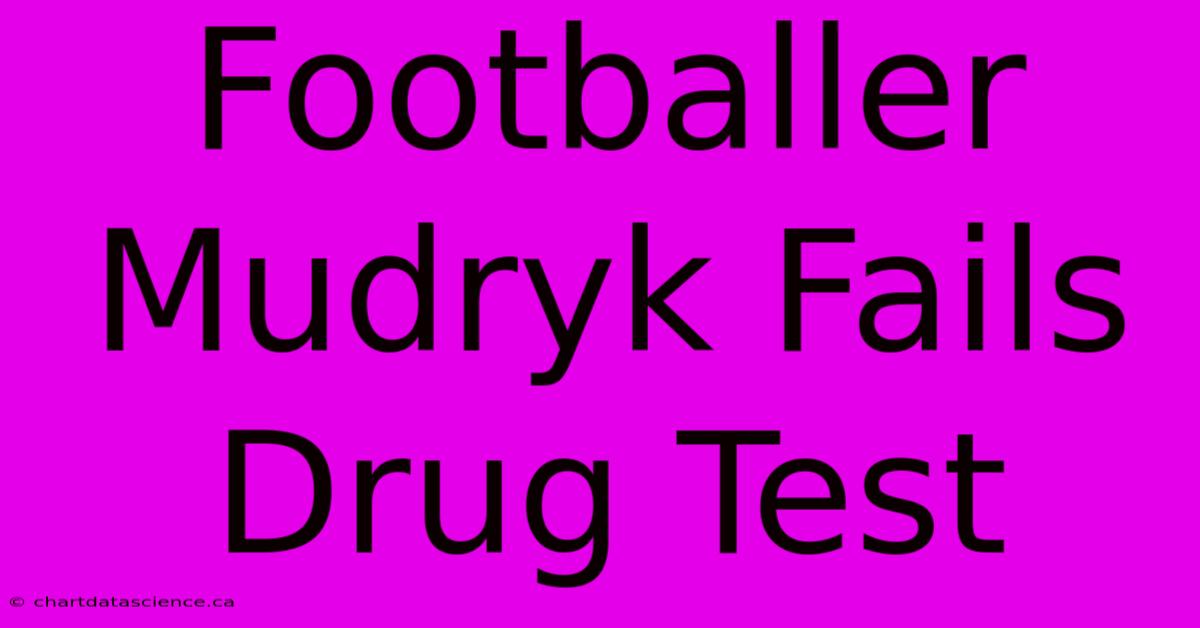 Footballer Mudryk Fails Drug Test