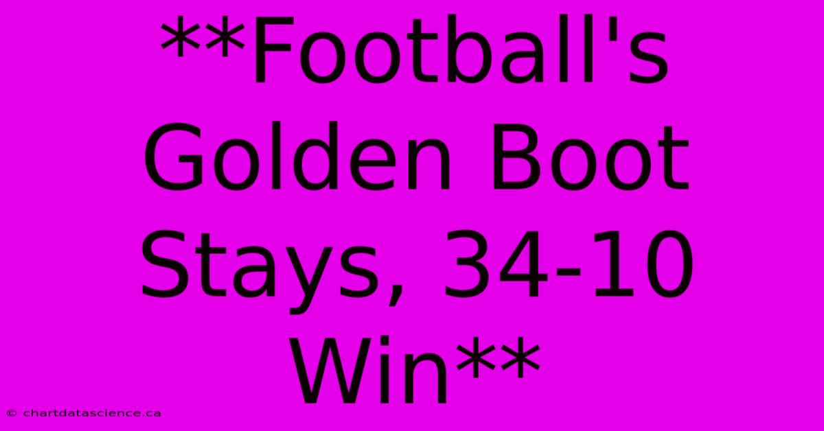 **Football's Golden Boot Stays, 34-10 Win** 