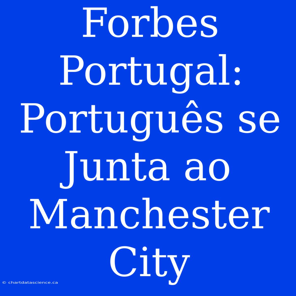 Forbes Portugal: Português Se Junta Ao Manchester City