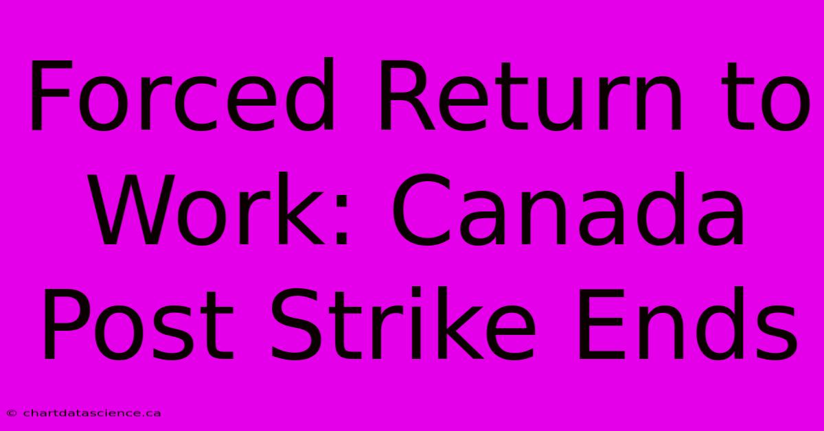 Forced Return To Work: Canada Post Strike Ends