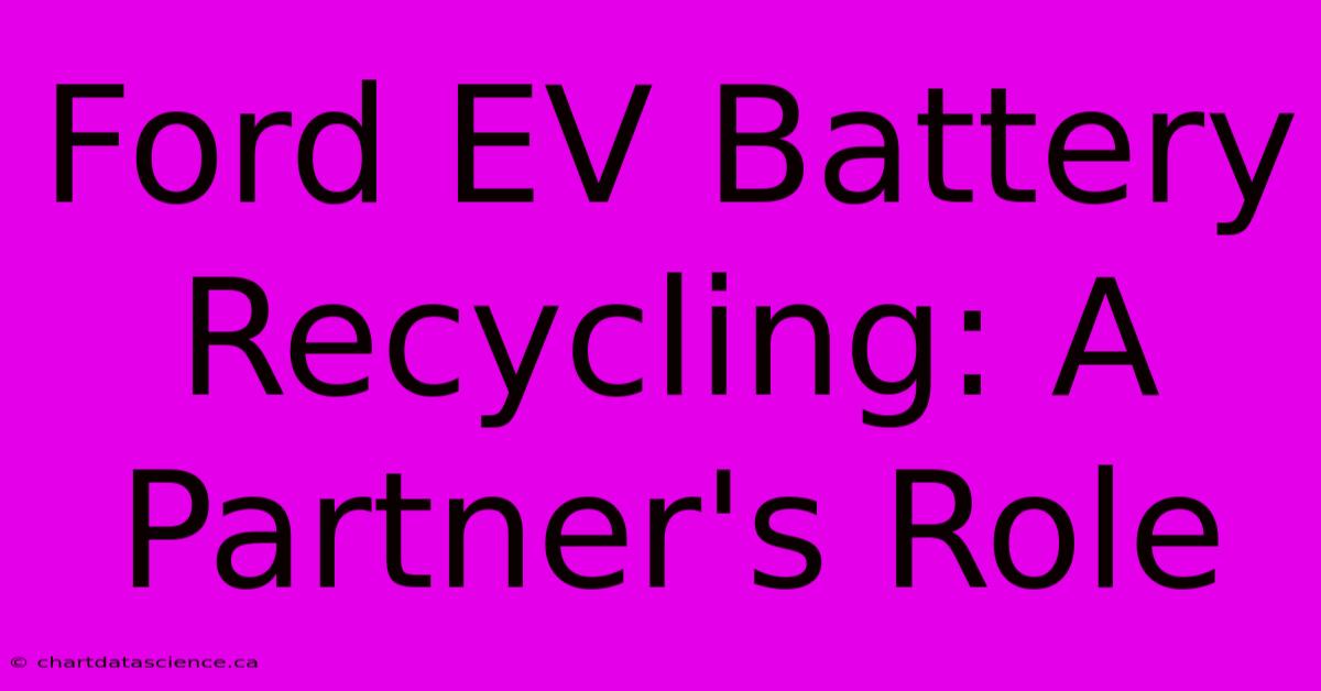 Ford EV Battery Recycling: A Partner's Role