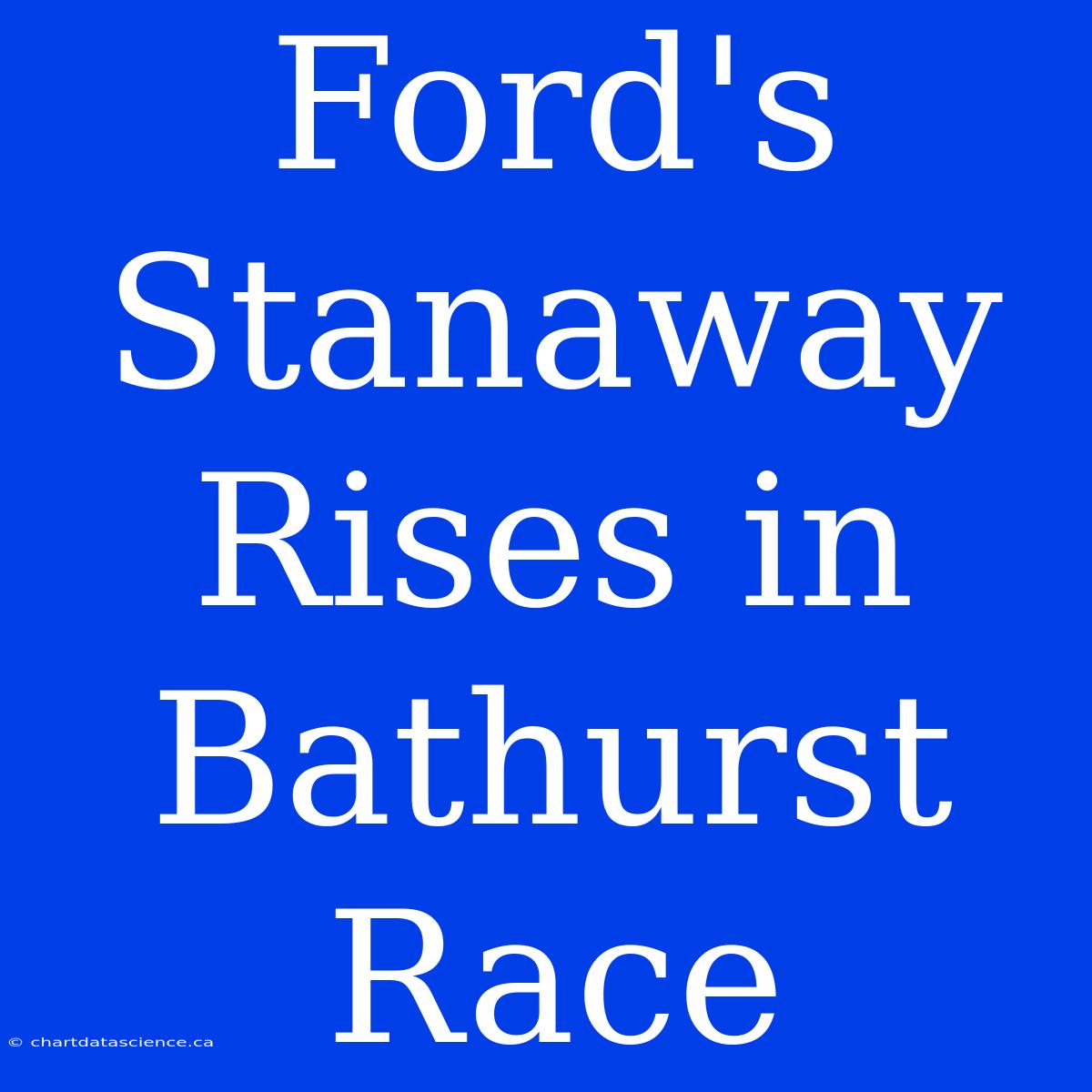 Ford's Stanaway Rises In Bathurst Race