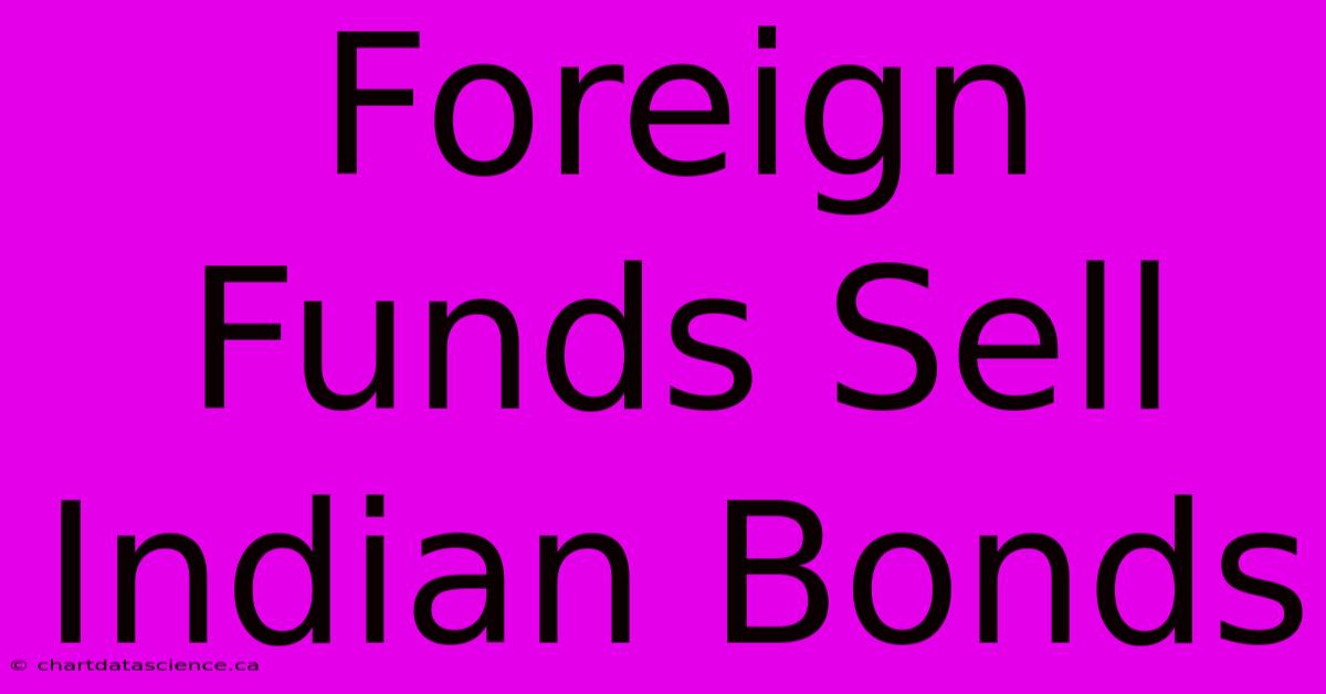 Foreign Funds Sell Indian Bonds