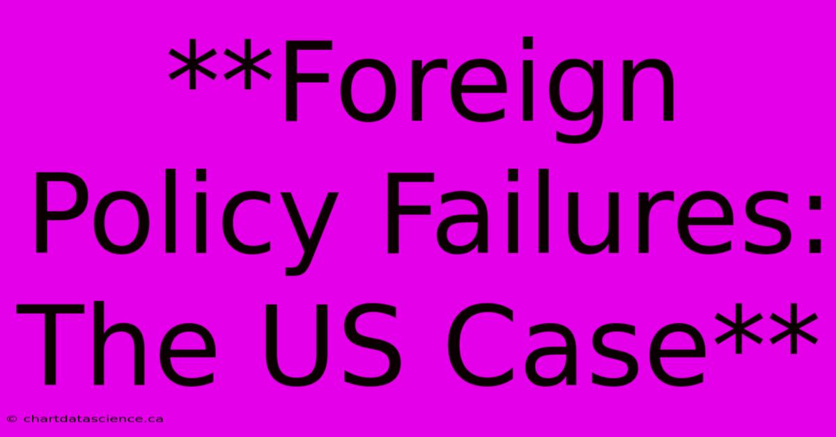 **Foreign Policy Failures: The US Case**