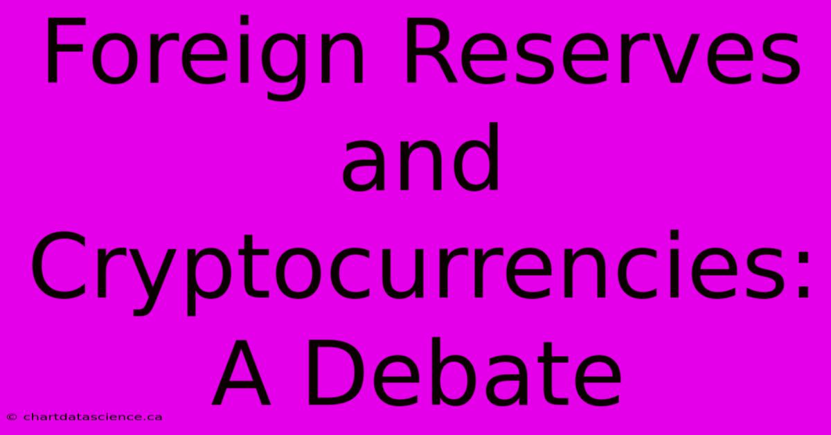 Foreign Reserves And Cryptocurrencies: A Debate