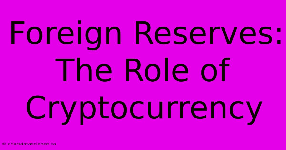 Foreign Reserves: The Role Of Cryptocurrency 