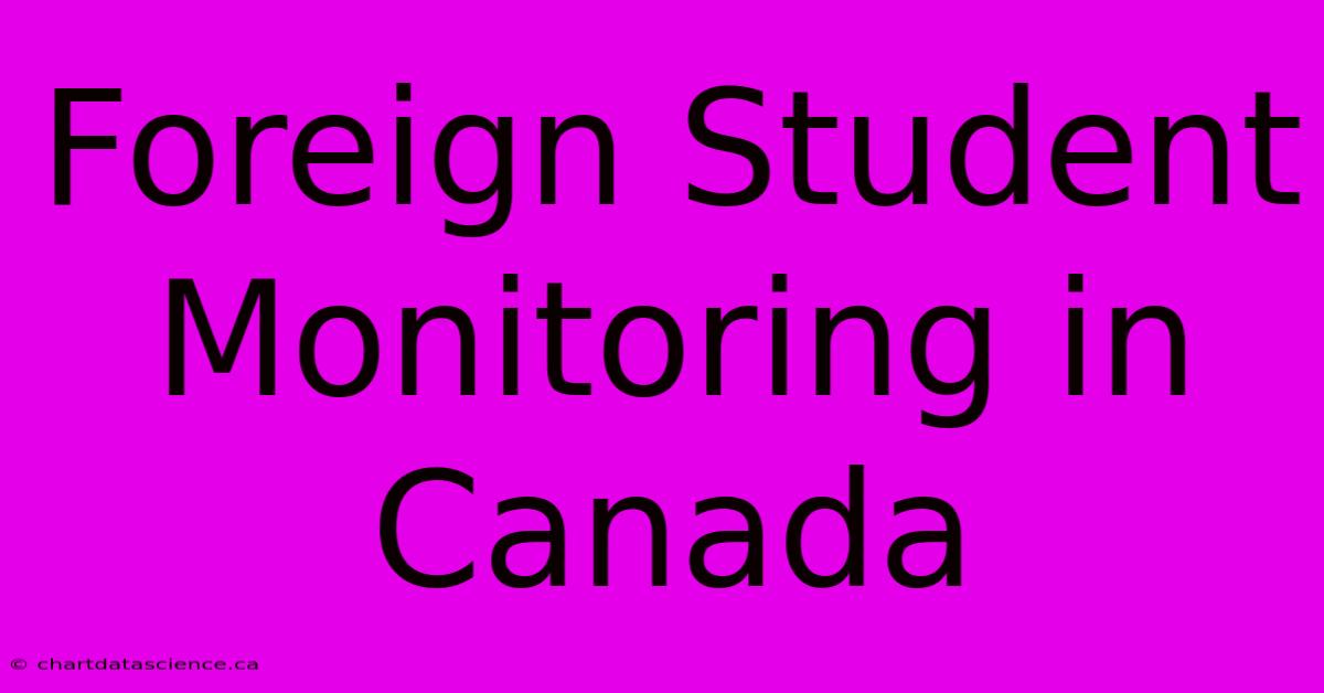 Foreign Student Monitoring In Canada