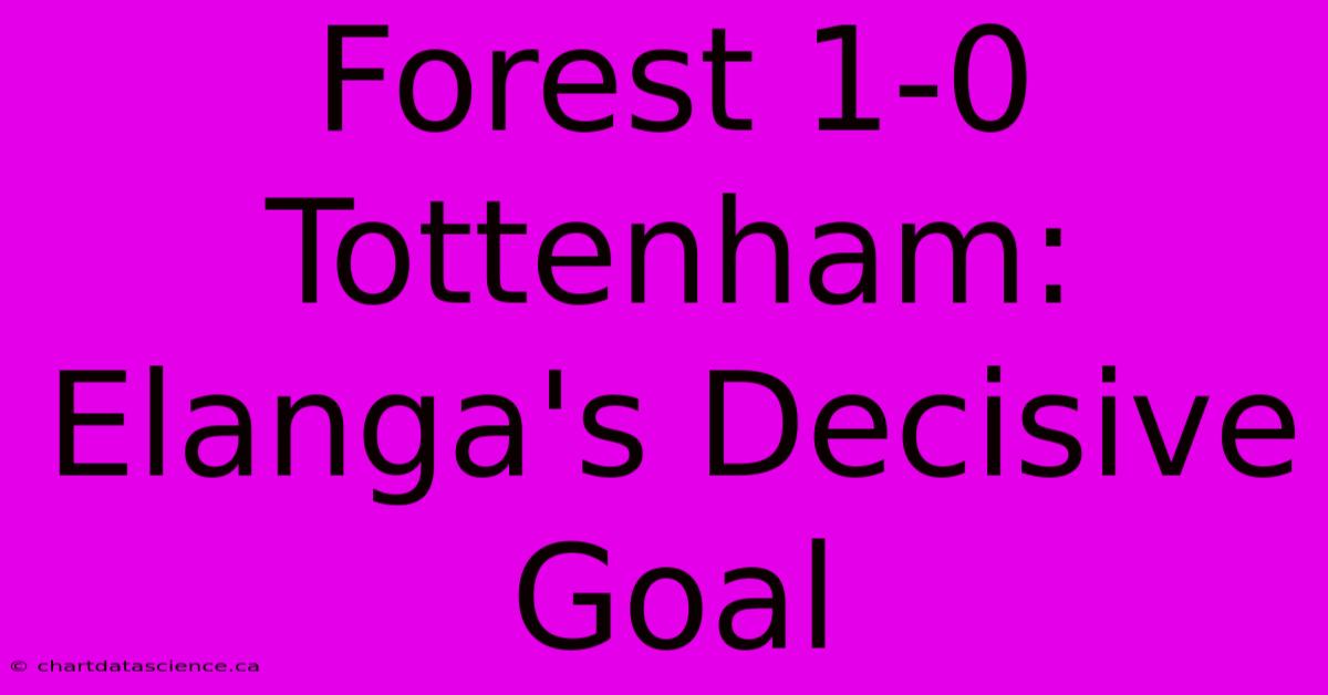 Forest 1-0 Tottenham: Elanga's Decisive Goal