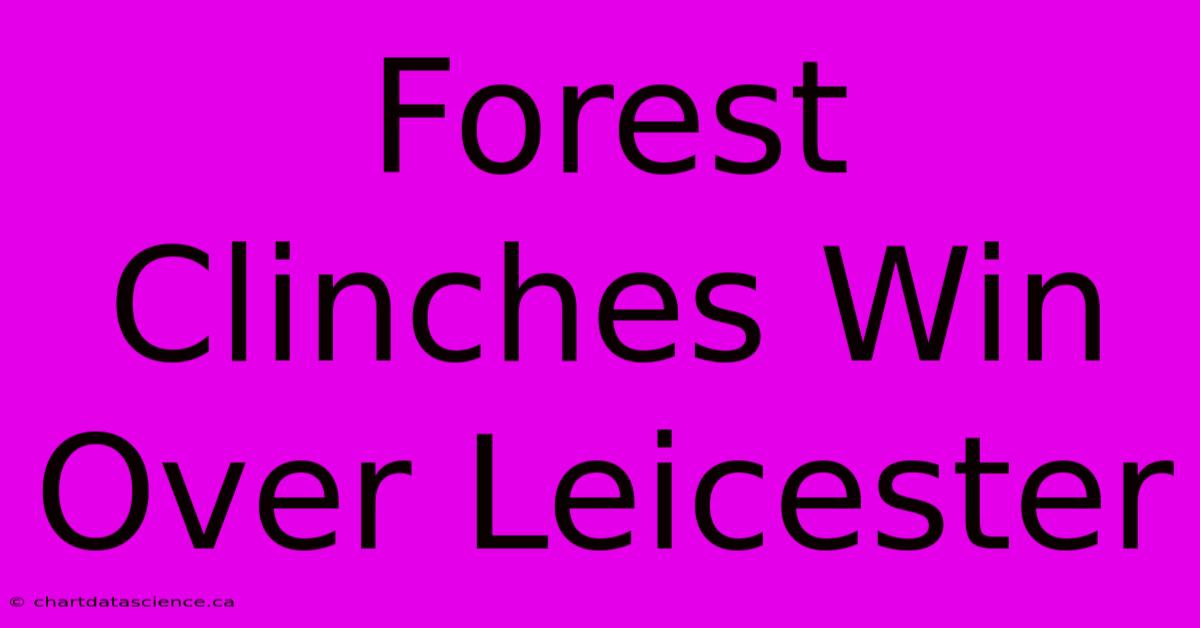 Forest Clinches Win Over Leicester