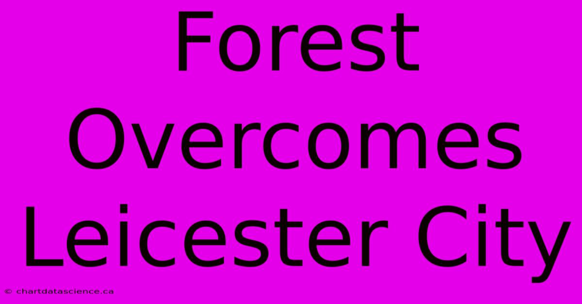 Forest Overcomes Leicester City 