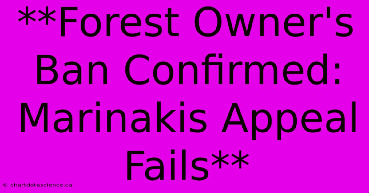 **Forest Owner's Ban Confirmed: Marinakis Appeal Fails**