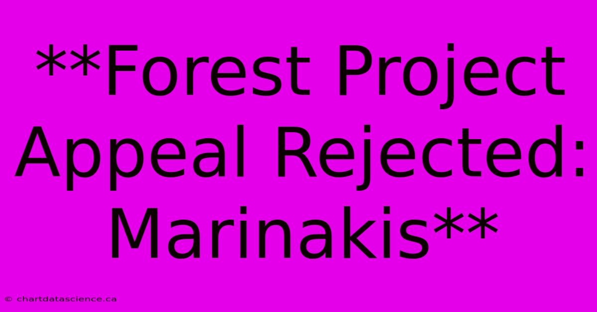 **Forest Project Appeal Rejected: Marinakis** 