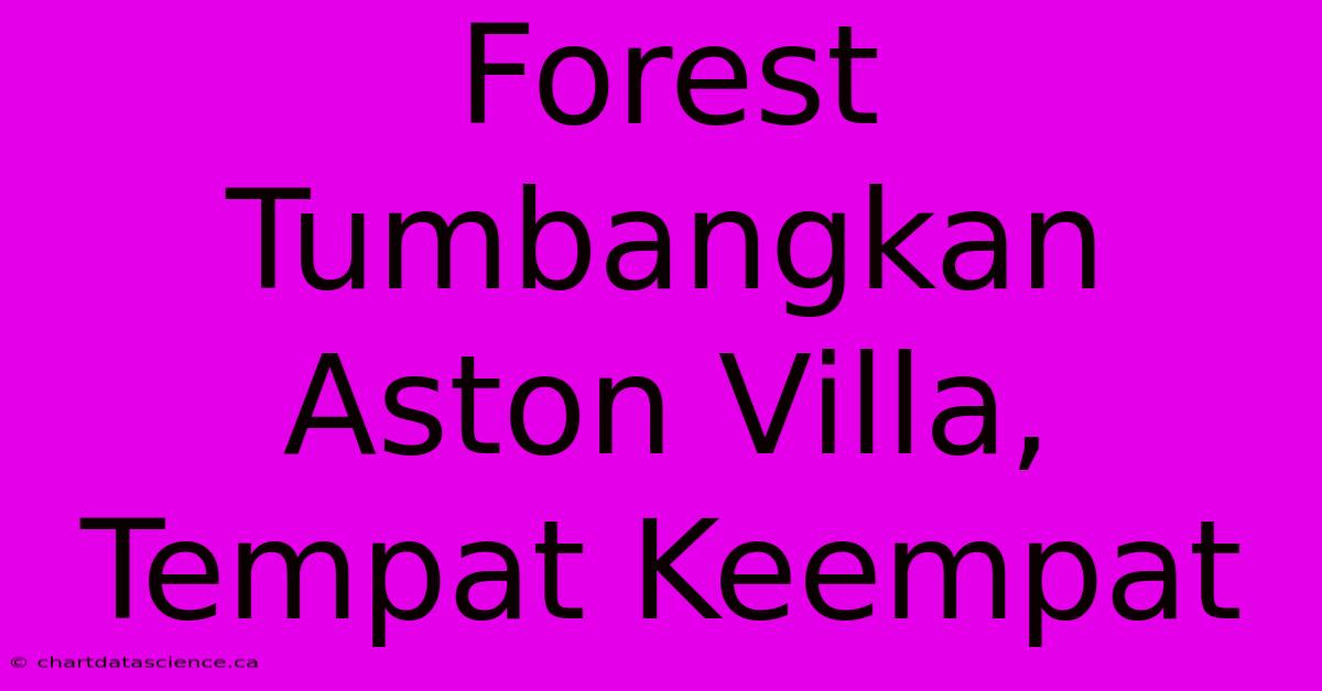 Forest Tumbangkan Aston Villa, Tempat Keempat