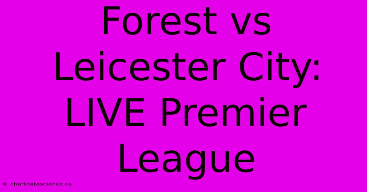 Forest Vs Leicester City: LIVE Premier League