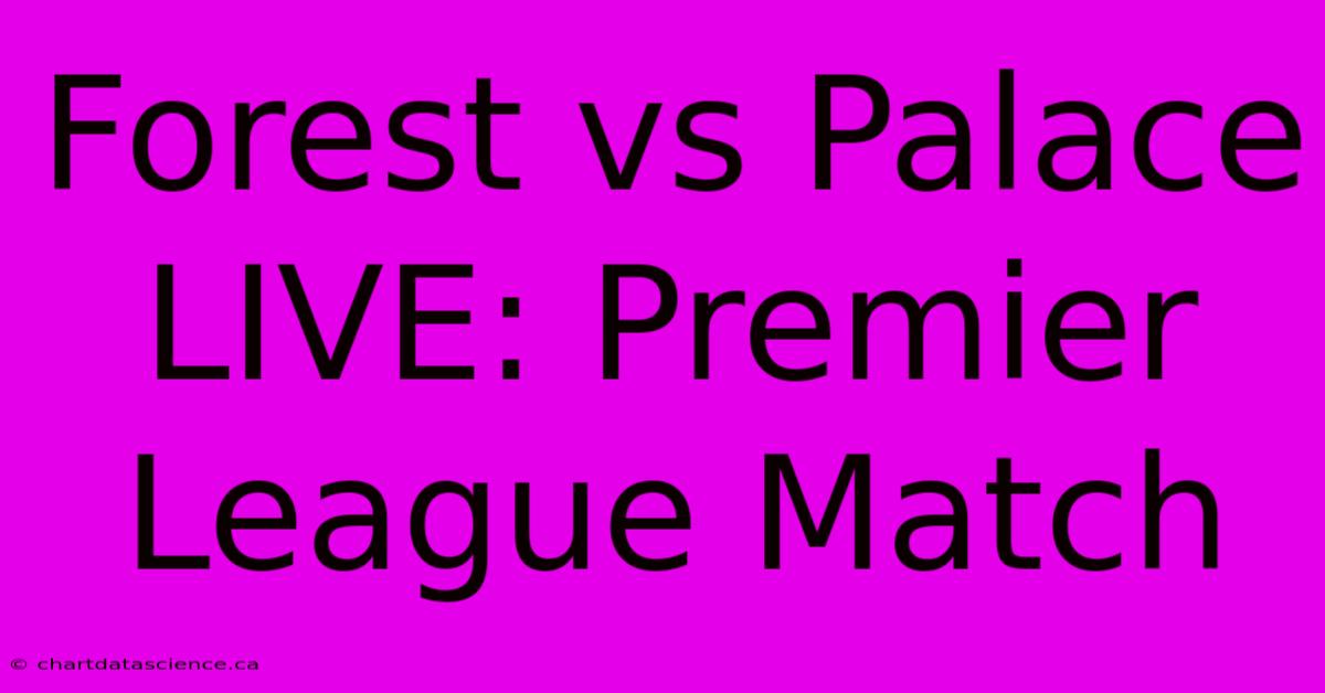 Forest Vs Palace LIVE: Premier League Match