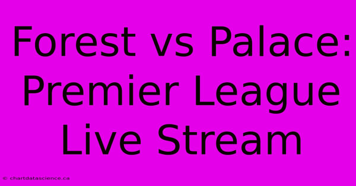 Forest Vs Palace: Premier League Live Stream