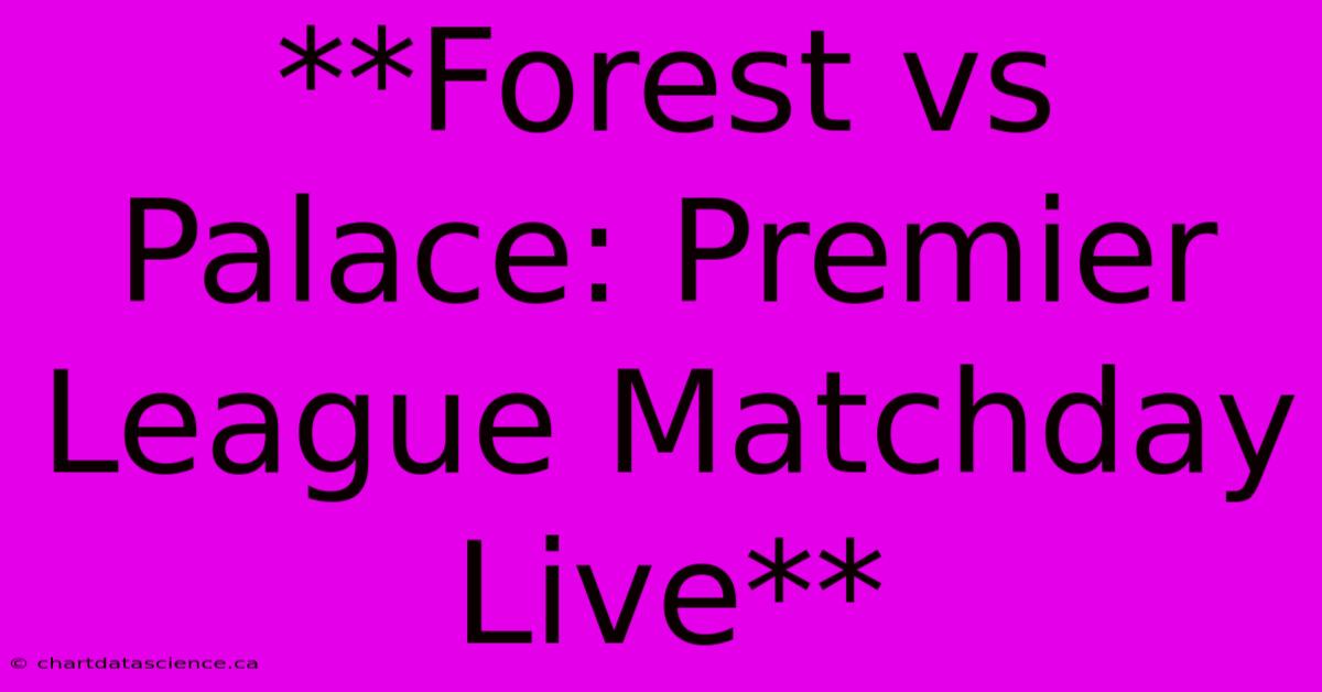 **Forest Vs Palace: Premier League Matchday Live**